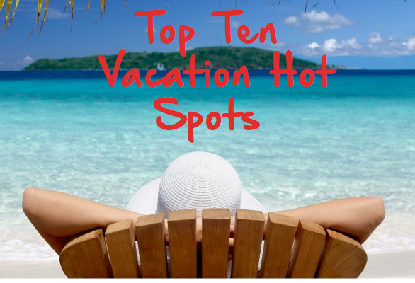 Top 10 Vacations Hot Spots